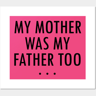 MY MOTHER WAS MY FATHER TOO BY WearYourPassion Posters and Art